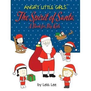 Angry Little Girls, The Spirit of Santa, A Book for Big Kids -- Lela Lee